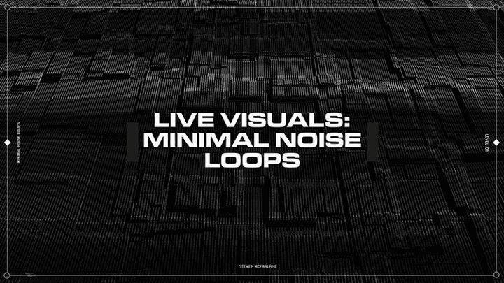 LIVE VISUALS MINIMAL NOISE LOOPS