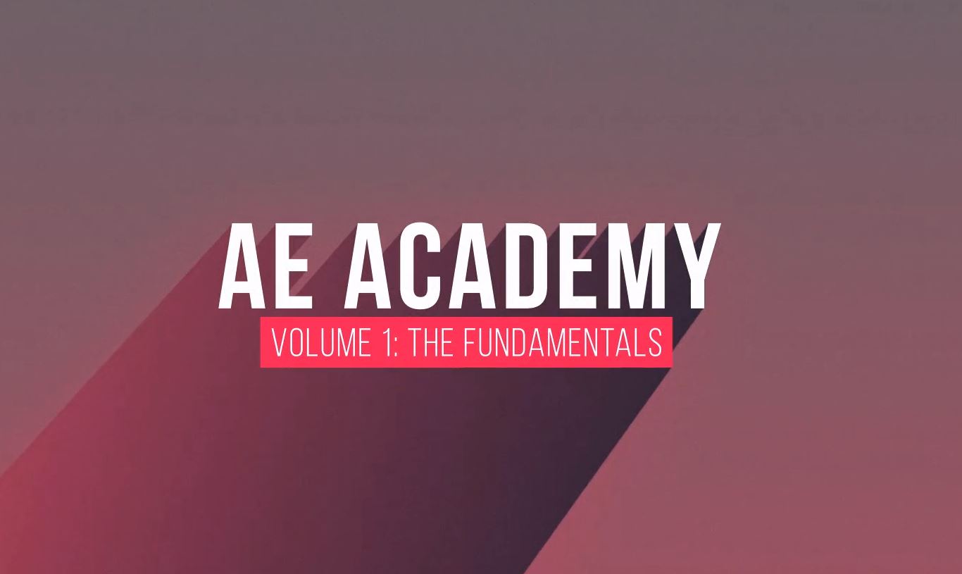 AE Academy Volume 1 - The Fundamentals Free Download AE Academy Volume 1 The Fundamentals